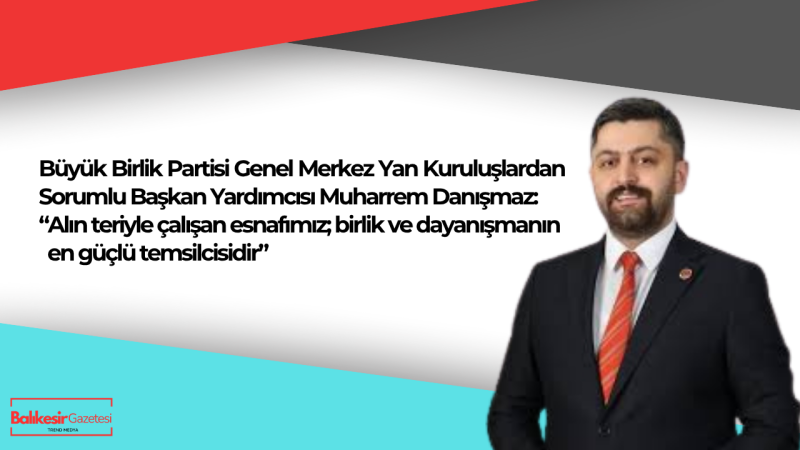 Muharrem Danışmaz: “Esnafımızın Gücü, Şehrimizin Gücüdür”