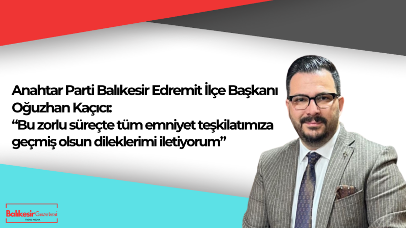 Başkan Oğuzhan Kaçıcı: “Hayata tutunan polisimiz milletimize umut olmuştur”
