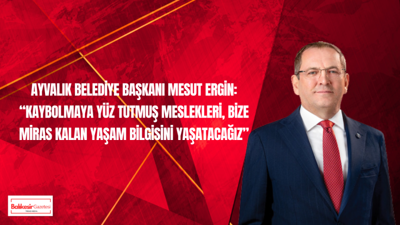 Ayvalık Belediye Başkanı Mesut Ergin'den Son Ustalar Belgeseli