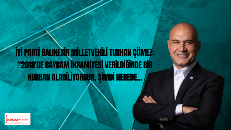 İYİ Parti Balıkesir Milletvekili Turhan Çömez Emekli İkramiyesi Gündemini Değerlendirdi