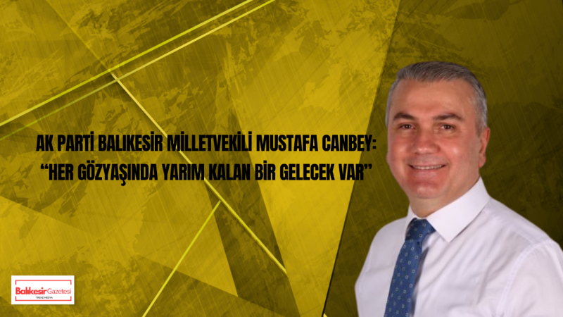 AK Parti Balıkesir Milletvekili Dr. Mustafa Canbey'den Gazze Mesajı