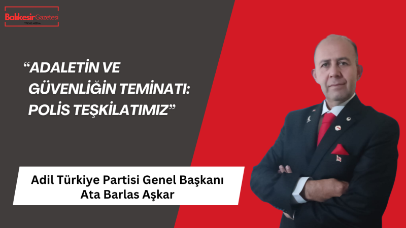 Adil Türkiye Partisi Genel Başkanı Dr. Ata Barlas Aşkar’dan Polis Haftası Mesajı