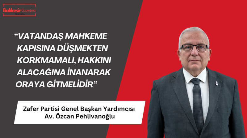 Zafer Partili Özcan Pehlivanoğlu: “Adalet Korkulan Değil, Güvenilen Bir Kapı Olmalıdır!”