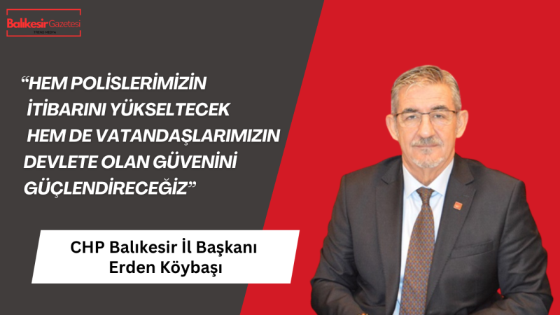 CHP Balıkesir İl Başkanı Erden Köybaşı’dan Polis Haftası Mesajı