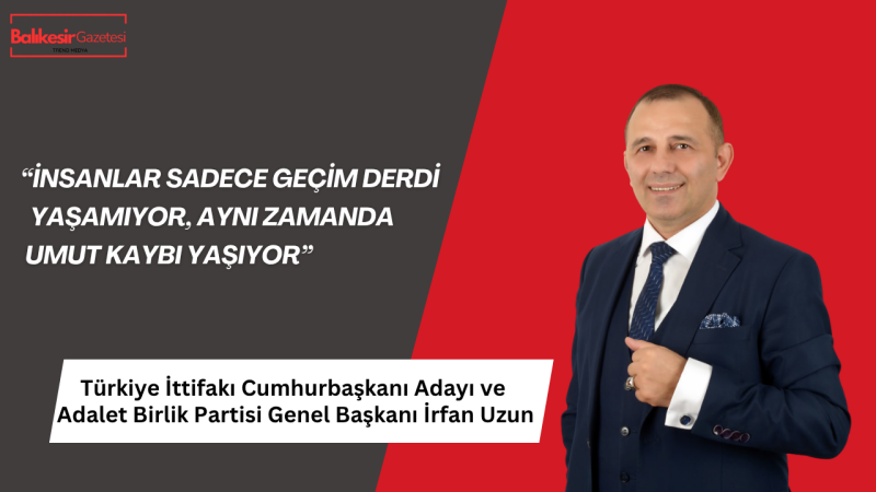 İrfan Uzun: “Bu Millet Çalışmaktan Değil, Karşılığını Alamamaktan Yoruldu!”