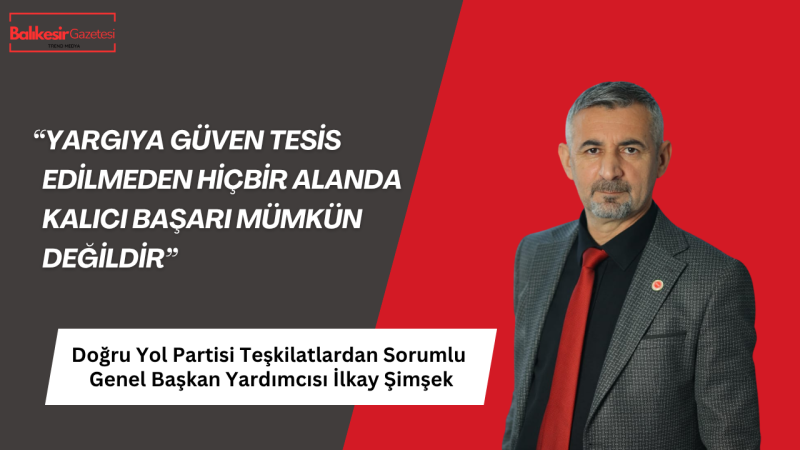 Doğru Yol Partili İlkay Şimşek: “Adalet Olmadan Ne Ekonomi Düzelir Ne Yatırım Gelir”