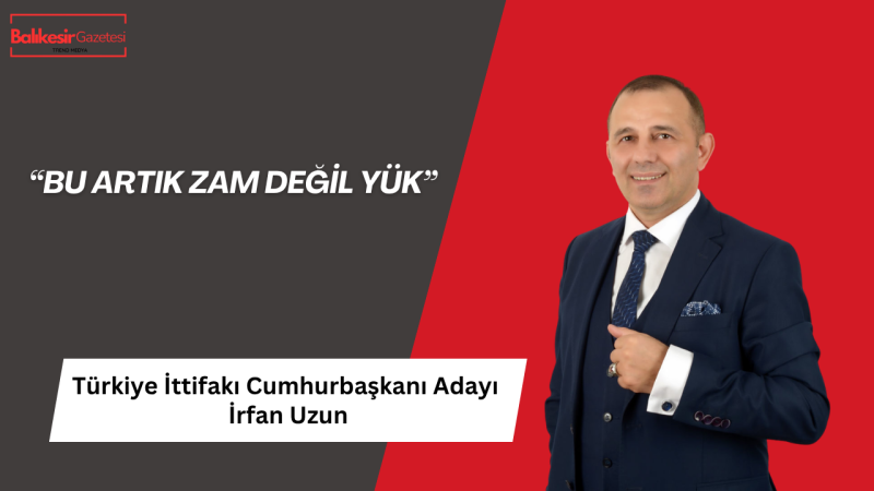İrfan Uzun: Akaryakıt Zamları Milletin Geçim Yükünü Daha da Ağırlaştırıyor