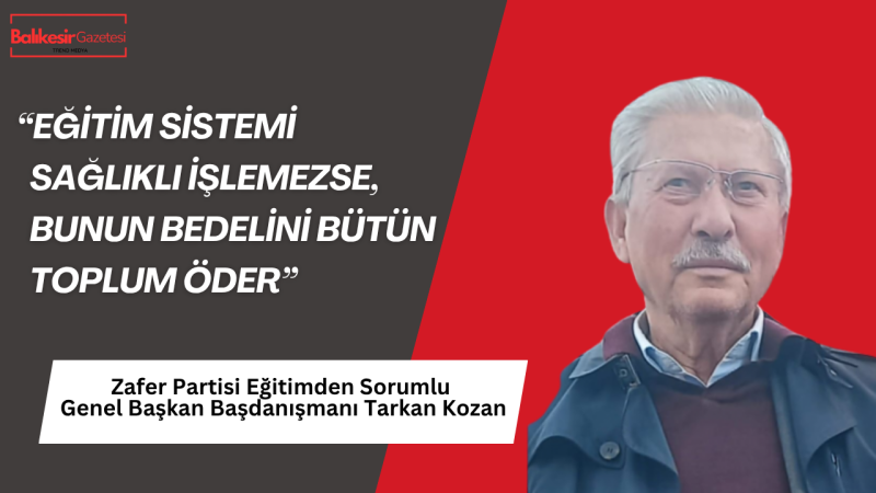 Zafer Partili Tarkan Kozan: Eğitimde Yaşanan Sorunlar Geleceğimizi Tehdit Ediyor