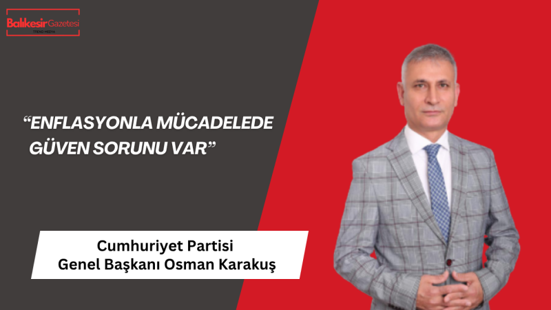 Cumhuriyet Partisi Genel Başkanı Osman Karakuş’tan Zam Tepkisi: “Ekonomik Adaletsizlik Derinleşiyor”