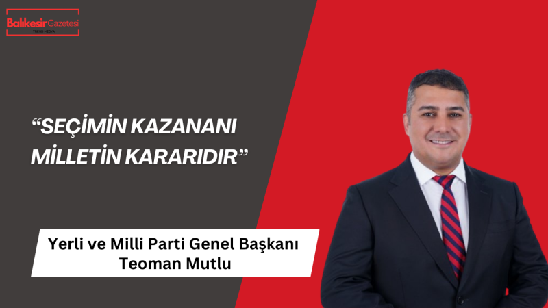 Teoman Mutlu: Siyasette Kalıcı Olan Milletin İradesidir
