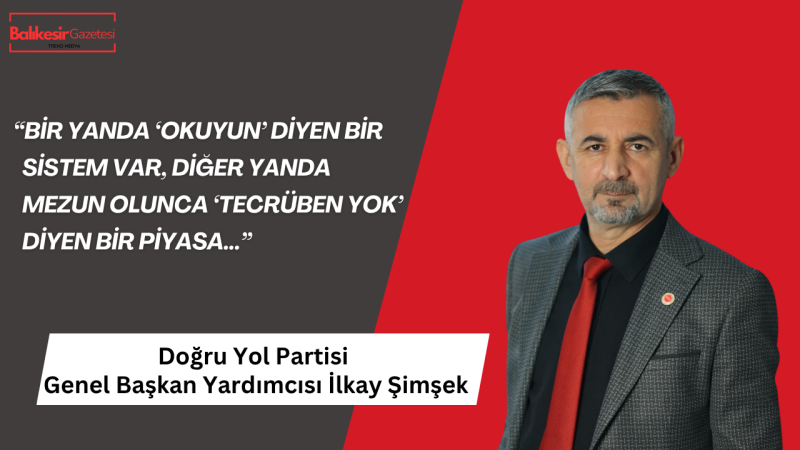 DYP’li İlkay Şimşek: Gençler Bekleme Odasında, Türkiye Üretmeden Bu Kriz Bitmez!