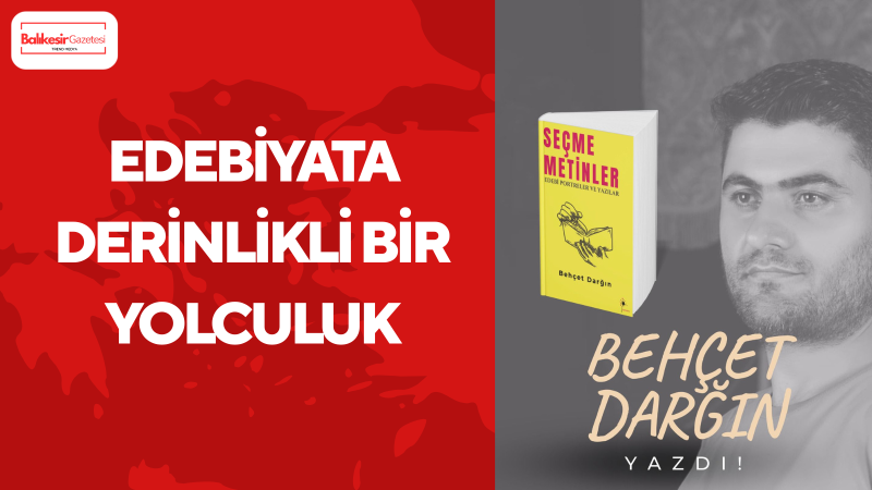 Behçet Darğın: “Edebiyatı sadece okumak değil, anlamak ve sorgulamak gerekir”