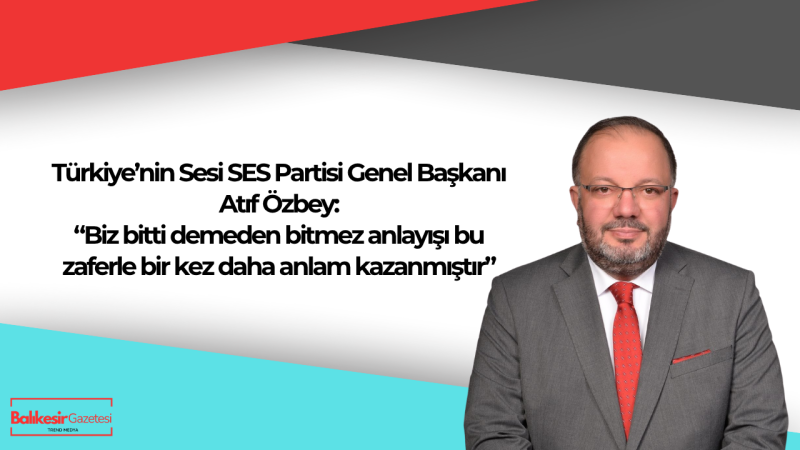 Atıf Özbey: Bu Zafer Milletimizin Birlik Ve Dayanışma Ruhunu Yansıttı