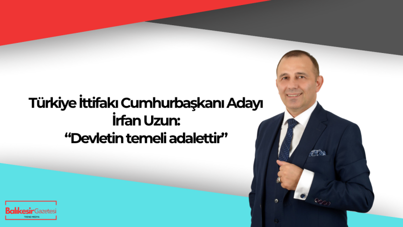 İrfan Uzun: Hukukun Üstünlüğü Sağlanmadan Adalet Tesis Edilemez