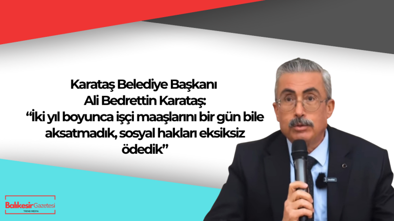 Başkan Ali Bedrettin Karataş: “2 yılda borçları kapattık, Karataş’ı ayağa kaldırdık”
