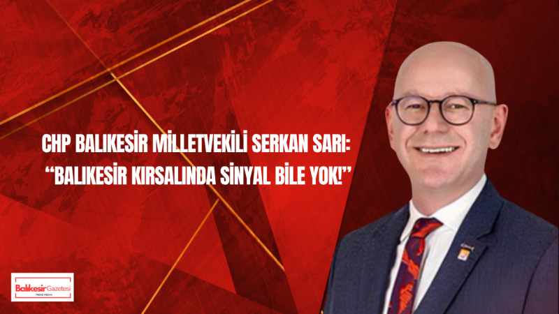 Serkan Sarı’dan 5G Tepkisi: “Balıkesir Kırsalında Sinyal Yok”