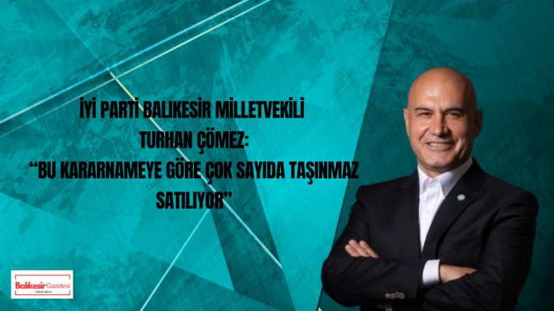 Çömez’den Taşınmaz Satışı İddialarına Tepki