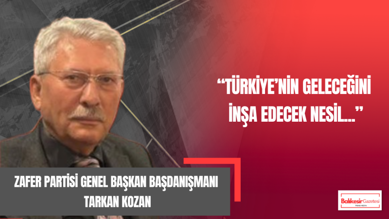Tarkan Kozan: Cumhuriyetin Kurucu Neslini Yetiştirmeyi Hedefliyoruz