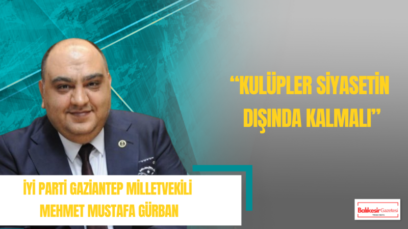 Mehmet Mustafa Gürban: Gaziantep FK Siyasetin Üstünde Kalmalıdır