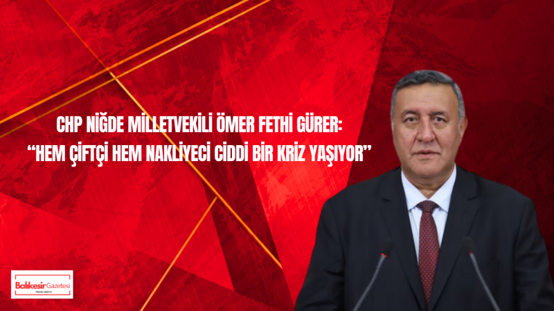 CHP’li Gürer: “Tarım çöküyor, üretici ayakta kalamıyor”
