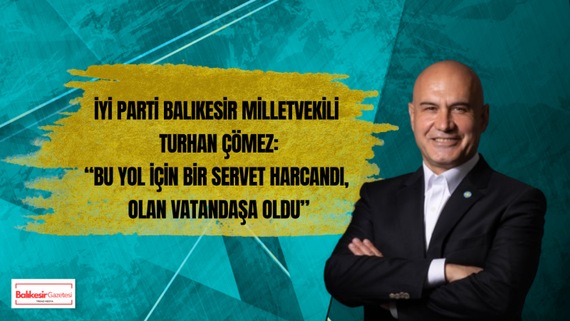 Turhan Çömez’den Savaştepe Yolu Tepkisi