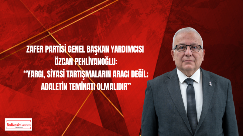 Zafer Partisi Genel Başkan Yardımcısı Av. Özcan Pehlivanoğlu: “Beraat Kararı, Hukukun Hâlâ Ayakta Olduğunu Gösterdi!”