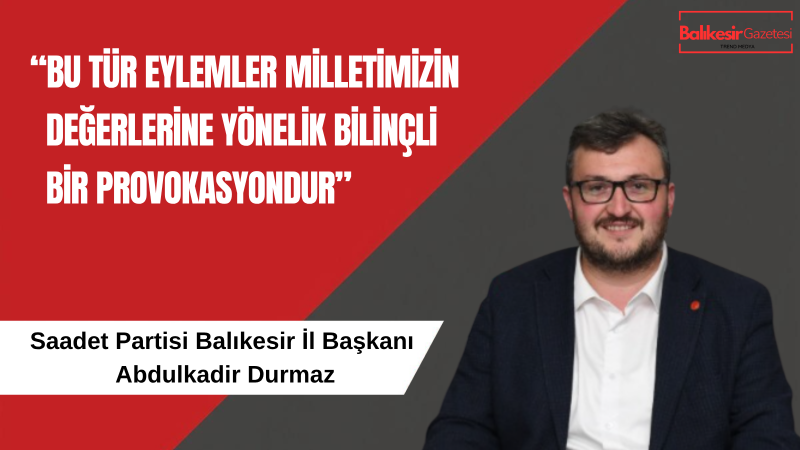 AYASOFYA’DAKİ PROVOKASYONA BALIKESİR’DEN TEPKİ