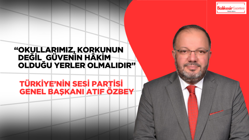 Atıf Özbey: Eğitim Yuvalarına Yönelik Saldırılar Asla Kabul Edilemez