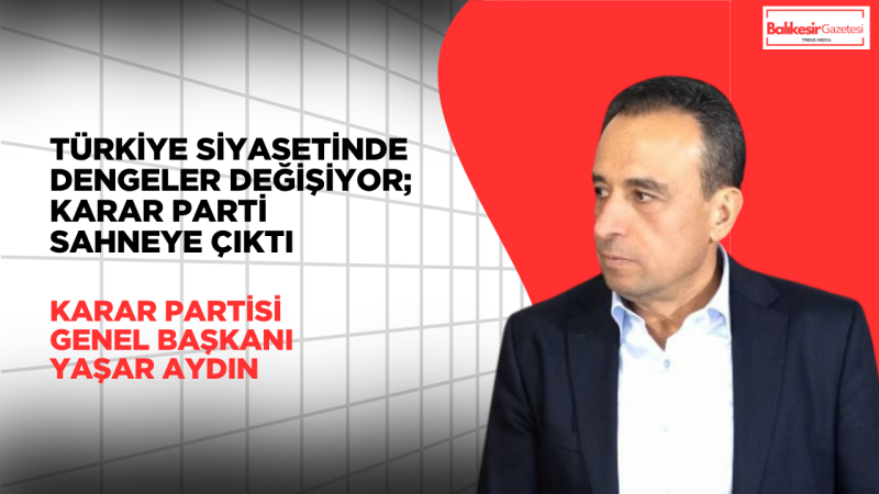 Türkiye Siyasetinde Dengeler Değişiyor; Karar parti Sahneye Çıktı