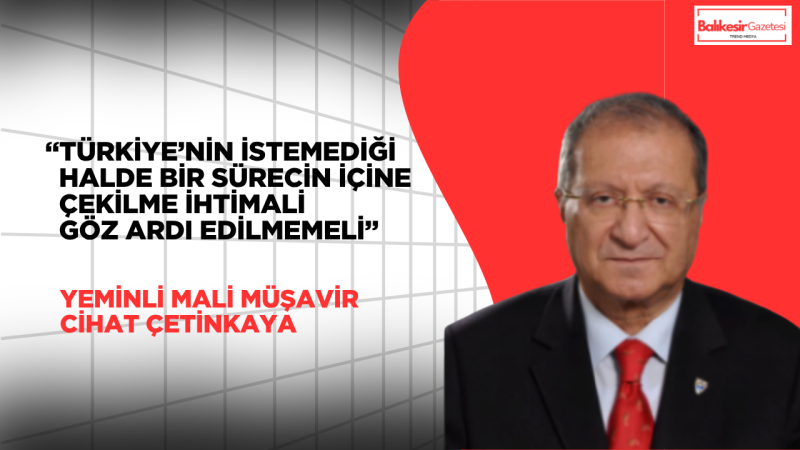 Yeminli Mali Müşavir Cihat Çetinkaya: “Türkiye savaşın dışında kalmalı, aksi halde ekonomi ağır bedel öder”