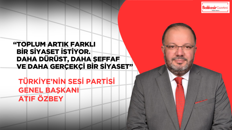 SES Partisi Genel Başkanı Atıf Özbey: “Vatandaş artık söz değil doğruluk istiyor”