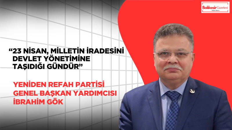 “Egemenliğin Emaneti, Türkiye’nin Geleceği: 23 Nisan”