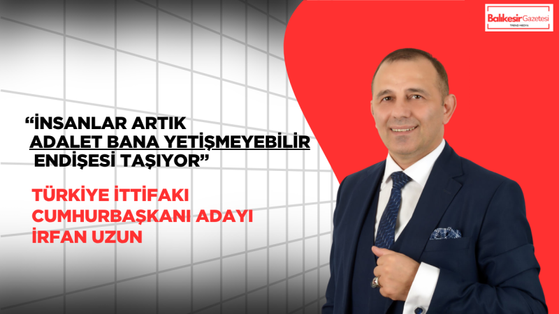 İrfan Uzun: Adalet Herkes İçindir Ya Da Hiç Kimse İçin Değildir