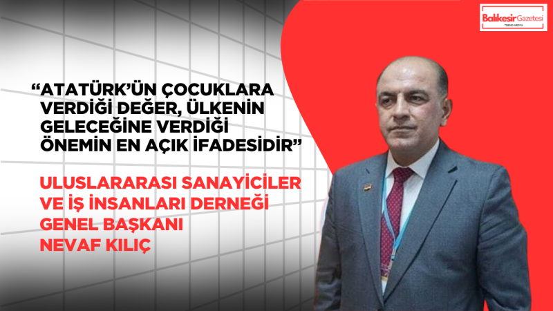 USİAD Genel Başkanı Nevaf Kılıç’tan 23 Nisan Mesajı: “Güçlü Ekonomi, Güvenli ve Eğitimli Nesillerle Mümkündür”