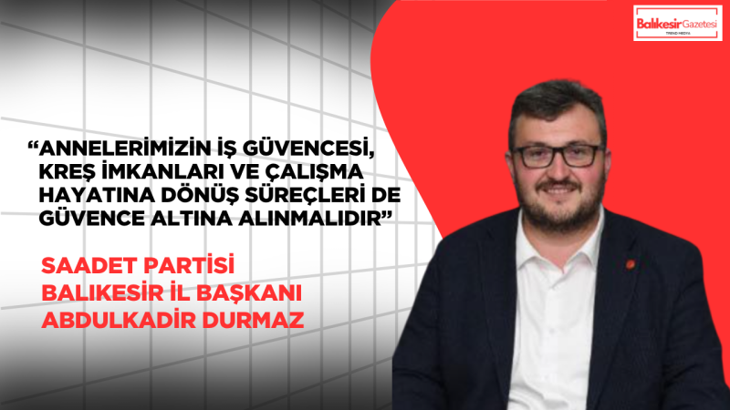 Abdulkadir Durmaz: Doğum İzni Artışı Önemli, Ancak Yetersiz
