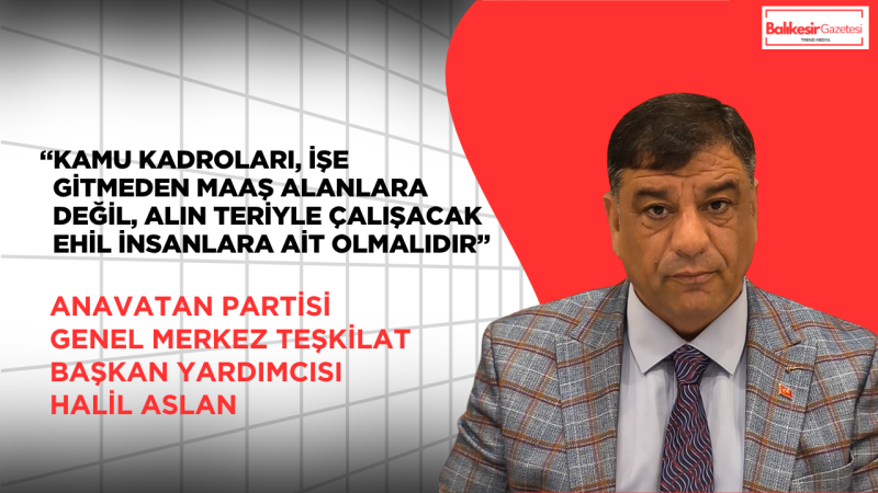 Halil Aslan’dan İlçe Belediyelerine: Aynı Aileden Kaç Kişi Çalıştırıyorsunuz