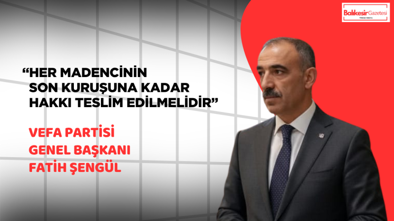 Başkan Fatih Şengül: Madencinin Hakkı Ödenmeden Bu Vicdan Yarası Kapanmaz