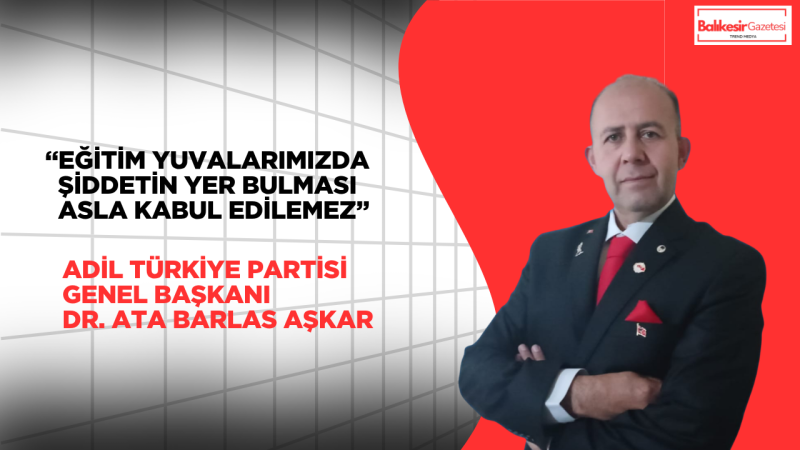 Dr. Ata Barlas Aşkar: Eğitim Yuvalarında Yaşanan Şiddet Hepimizin Ortak Acısıdır