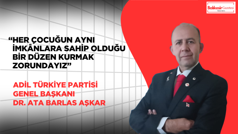 Adil Türkiye Partisi Genel Başkanı Ata Barlas Aşkar’dan 23 Nisan Mesajı: “Adaletin Tesis Edildiği Bir Ülke, Çocuklara Verilmiş En Büyük Bayramdır”