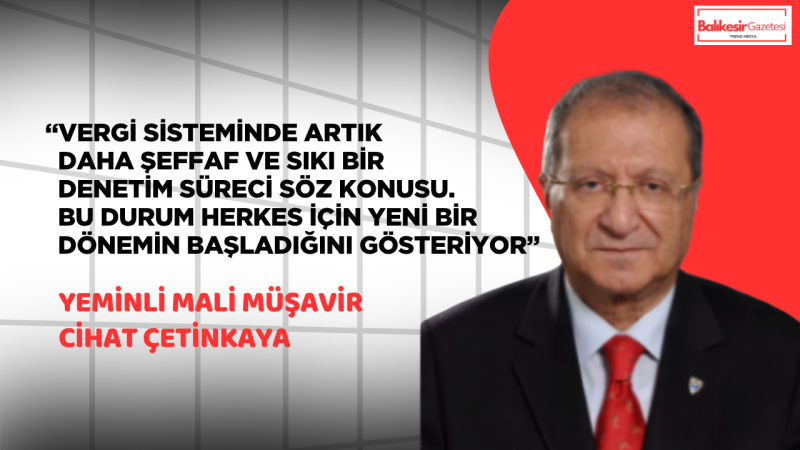 Yeminli Mali Müşavir Cihat Çetinkaya: “Vergi sistemi yeniden şekilleniyor, denetim artıyor”