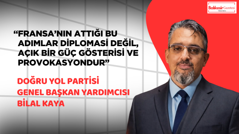 Bilal Kaya: Fransa’nın Kıbrıs hamlesi açık provokasyondur