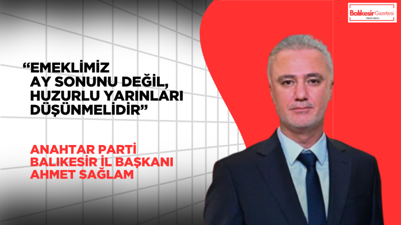 Başkan Ahmet Sağlam: Emeklilerimizin Hakkı Gecikmeden Teslim Edilmeli