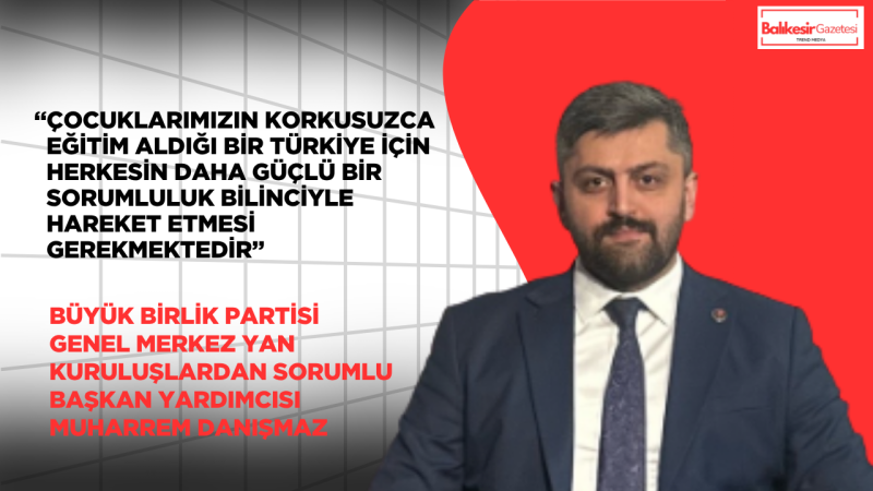Muharrem Danışmaz: 23 Nisan’ın Anlamı Çocuklarımızın Güven İçinde Yaşadığı Bir Türkiye ile Güçlenir