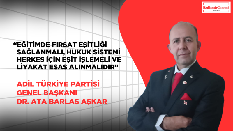 Genel Başkan Dr. Ata Barlas Aşkar: “Adalet ve eğitimde yaşanan sorunlar toplumun geleceğini tehdit ediyor!”