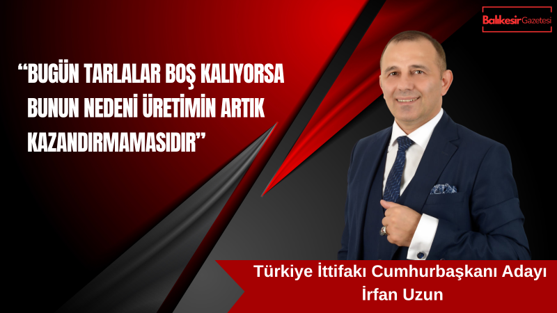 İrfan Uzun: Toprak Boş Değil Sistem Adaletsiz