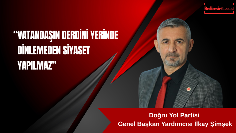 Genel Başkan Yardımcısı  İlkay Şimşek: “Vatandaşa Dokunamayan Siyaset, Siyaset Değildir”