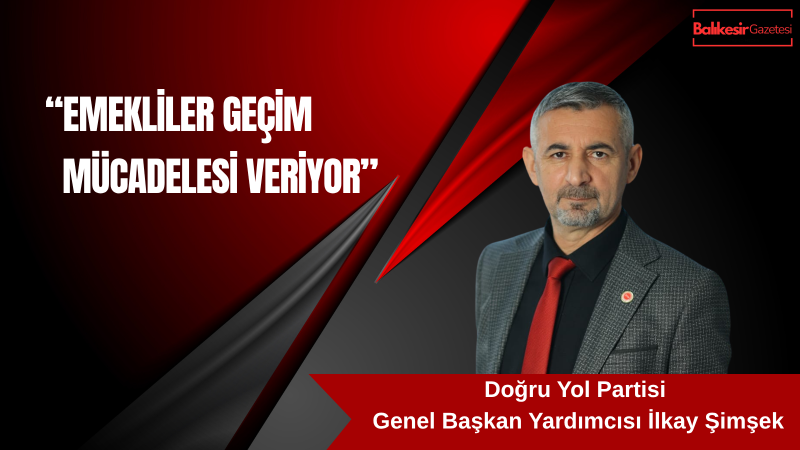 İlkay Şimşek: Emeklinin Yaşadığı Sıkıntılar Görmezden Gelinemez