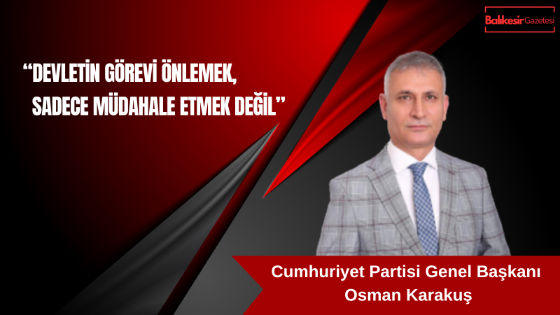 Cumhuriyet Partisi Genel Başkanı Osman Karakuş’tan Okul Saldırılarına Tepki