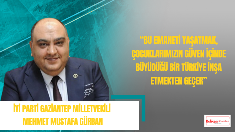 Mehmet Mustafa Gürban: 23 Nisan’ın Anlamı Çocuklarımızın Güvende Olduğu Bir Türkiye ile Tamamlanır