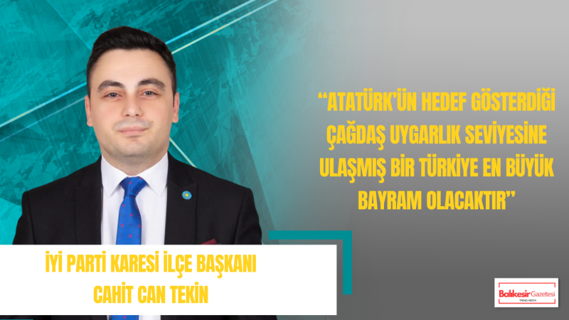 Cahit Can Tekin: 23 Nisan’ın Mesajı Atatürk’ün Emanetine Sahip Çıkan Güvenli Bir Türkiye Olmalıdır